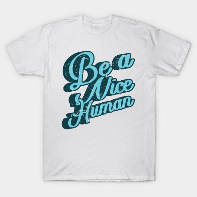 'Be A Nice Human' Cool Kindness Anti-Bullying T-Shirt by ourwackyhome